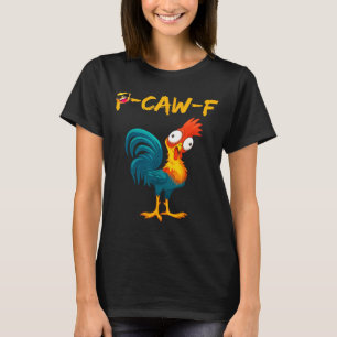 Funny Chicken Humor Quote Rooster Meme Caw F T-Shirt
