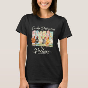 Funny Chicken Lover Easily Distracted By Peckers T-Shirt
