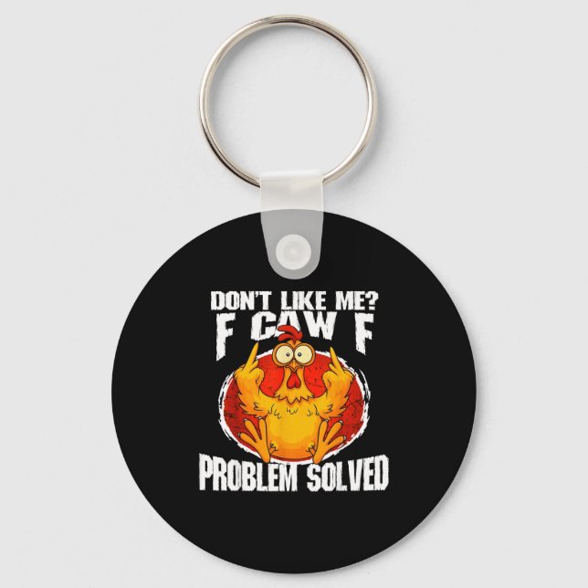 Funny Chicken Meme Don't Like Me F-caw-f Problem S Keychain (Front)