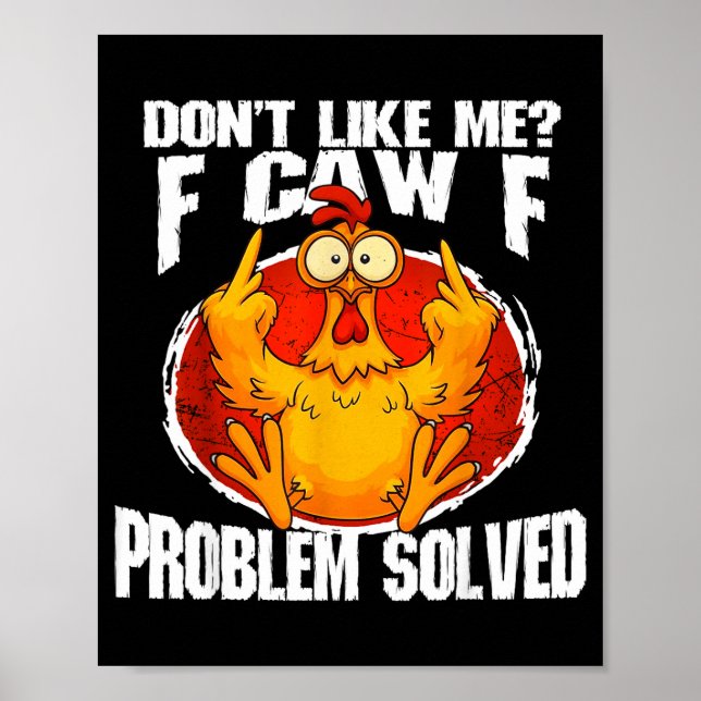 Funny Chicken Meme Don't Like Me F-caw-f Problem S Poster (Front)