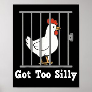 Funny Chicken Meme Got Too Silly Humor Men Women K Poster
