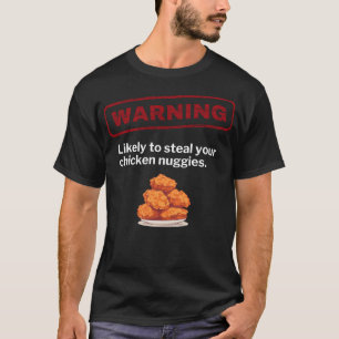 Funny Chicken Nuggets Warning May Steal Nuggies Sa T-Shirt