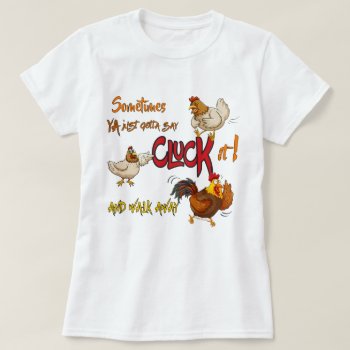 Funny Chicken Pun Cluck It! Walk Away T-shirt by On_YourShirt at Zazzle