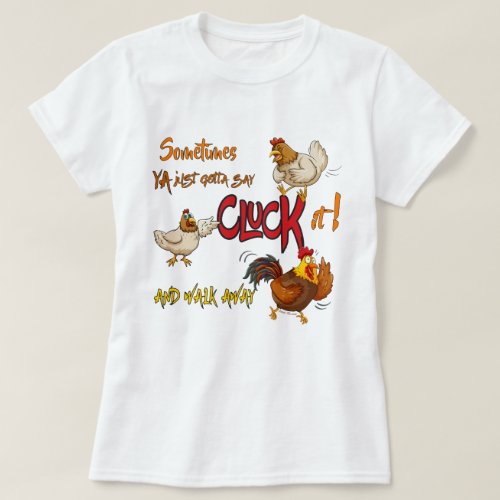 Funny Chicken Pun CLUCK IT Walk Away T_Shirt