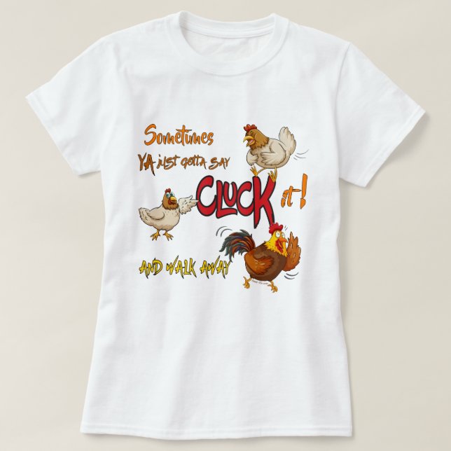 Funny Chicken Pun CLUCK IT! Walk Away T-Shirt (Design Front)