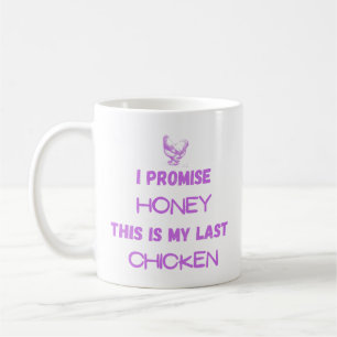 Funny Chicken Quote: I Promise ...my Last Chicken  Coffee Mug