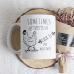 Funny Chicken Quote Mug<br><div class="desc">Special gift for every coffee lover to start the day on the right foot. Funny quote in a farmhouse font paired with a chicken illustration.</div>