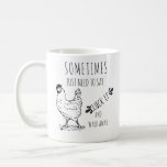 Funny Chicken Quote Mug<br><div class="desc">Special gift for every coffee lover to start the day on the right foot. Custom script in farmhouse script font  with chicken illustration and quote</div>