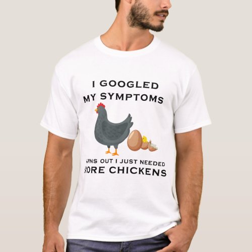 funny chicken saying I Googled My Symptoms  T_Shirt