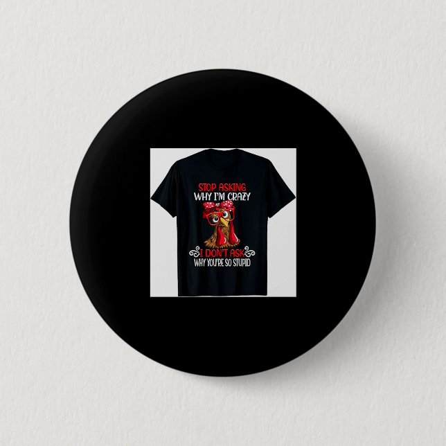 Funny Chicken Stop Asking Why I Crazy Chickens  Button (Front)
