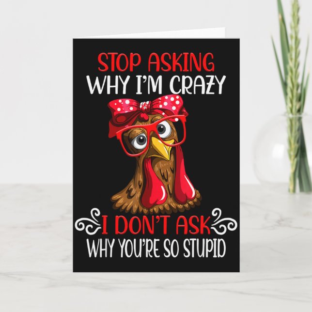 Funny Chicken Stop Asking Why I Crazy Chickens  Card (Front)