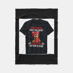 Funny Chicken Stop Asking Why I Crazy Chickens Fleece Blanket