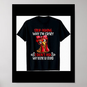 Funny Chicken Stop Asking Why I Crazy Chickens Poster