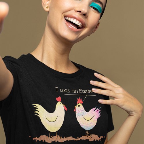 Funny Chicken was an Easter Egg Dark T_Shirt
