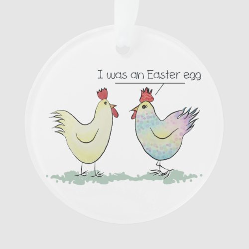 Funny Chicken was an Easter Egg Ornament