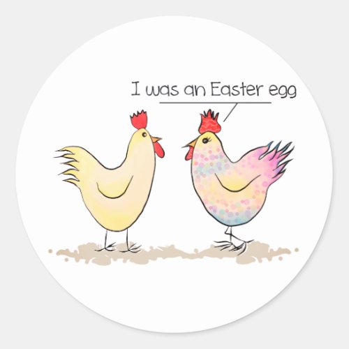 Funny Chicken was an Easter Egg Round Sticker