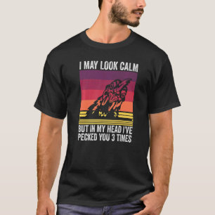 Funny Chicken Whisperer Quote I May Look Calm But T-Shirt