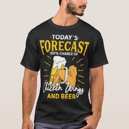 Funny Chicken Wing And Beer Fan  Today Forecast Be T_Shirt