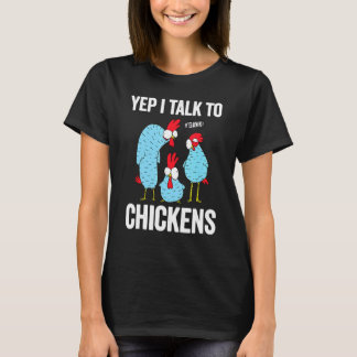 Funny Chickens Yep I Talk To Chickens Cute Chicken T-Shirt