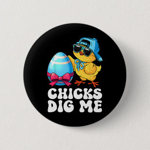 Funny Chicks Dig Me For Men Boys Kids Toddlers Hap Button