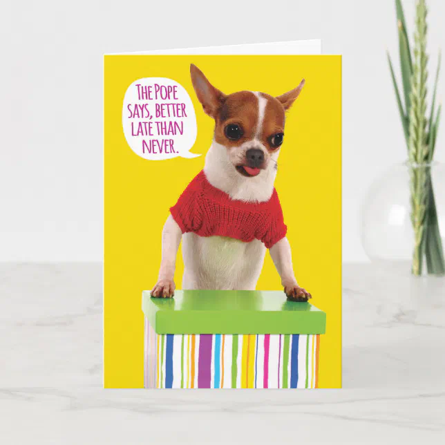 Funny Chihuahua Belated Birthday Card Zazzle