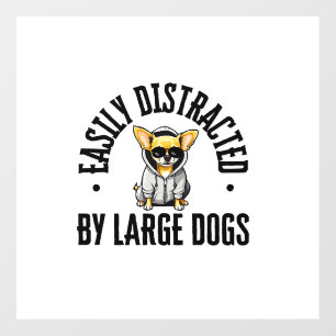 Funny Chihuahua Dog Easily Distracted By Large Dog Wall Decal