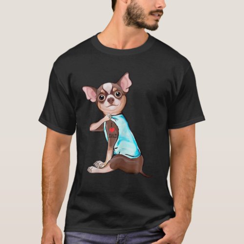 Funny Chihuahua Dog I Love Dad Tattoo Funny Chihua T_Shirt