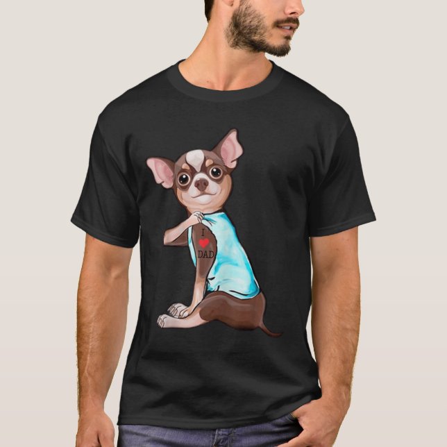 Funny Chihuahua Dog I Love Dad Tattoo Funny Chihua T-Shirt (Front)