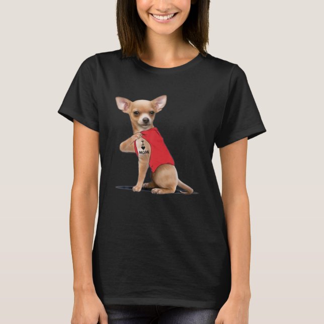 Funny Chihuahua I Love Mom Tattoo Dog Lover Gift T-Shirt (Front)