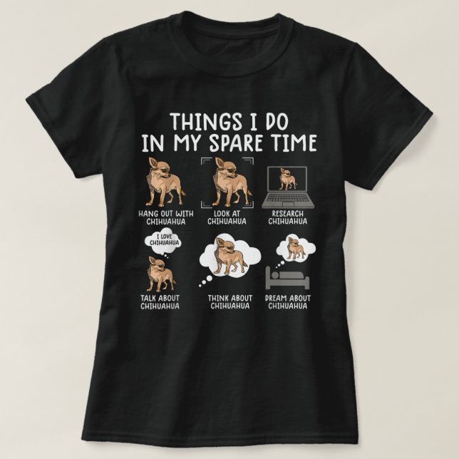 funny chihuahua thing i do in my spare time chihua T-Shirt (Design Front)