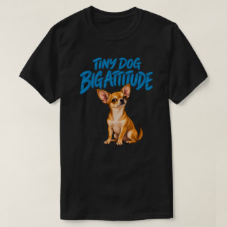 Funny Chihuahua Tiny Dog Big Attitude Dog Lover De T-Shirt