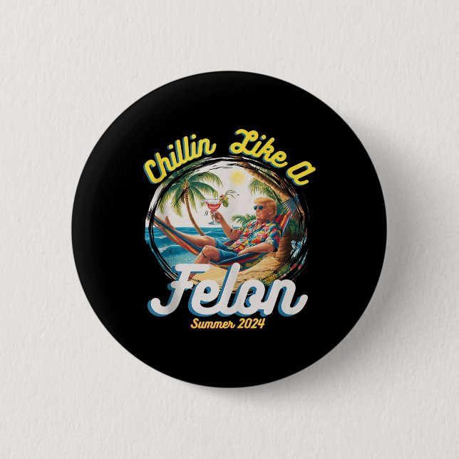 Funny Chillin Like A Felon Summer 2024 2024 Trump  Button (Front)