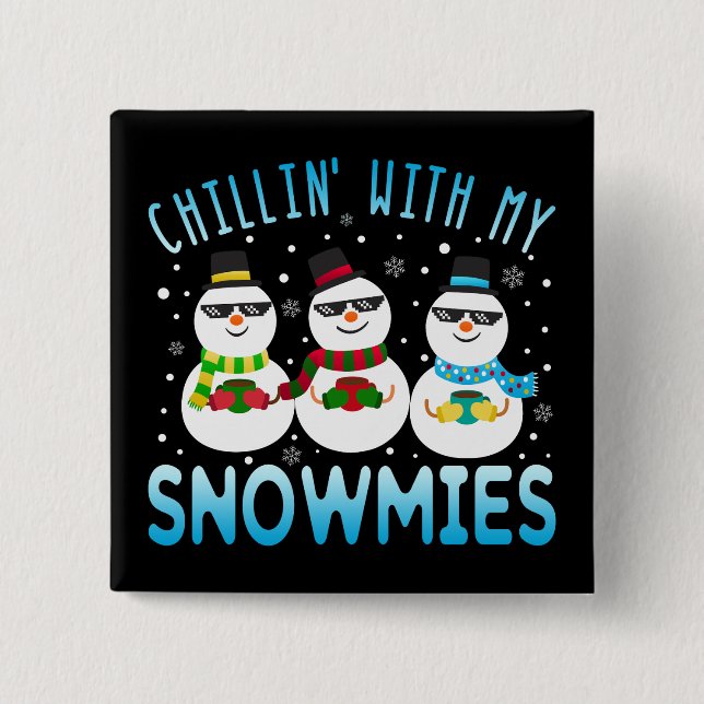 Funny Chillin' With My Snowmies Christmas Button (Front)