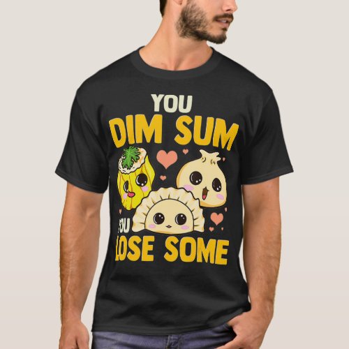 Funny Chinese Food You Dim Sum You Lose Some T_Shirt