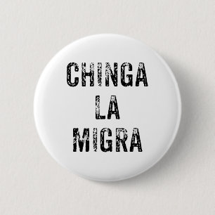 Funny Chinga La Migra Mexican Border Patrol Resist Button