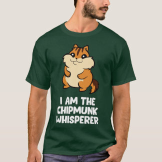 Funny Chipmunk Whisperer I Am The Chipmunk T-Shirt