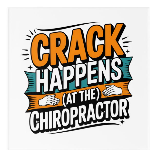 Funny Chiropractic Quote Spine Crack Humor Acrylic Print (Front)