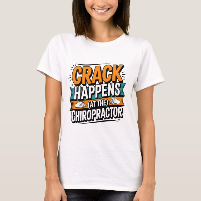Funny Chiropractic Quote Spine Crack Humor T-Shirt (Front)