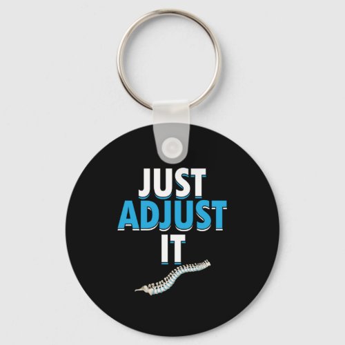 Funny Chiropractor Just Adjust It Spine Doctor Phy Keychain