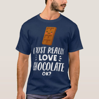Funny Chocolate Lover Gift I Just Really Love T-Shirt