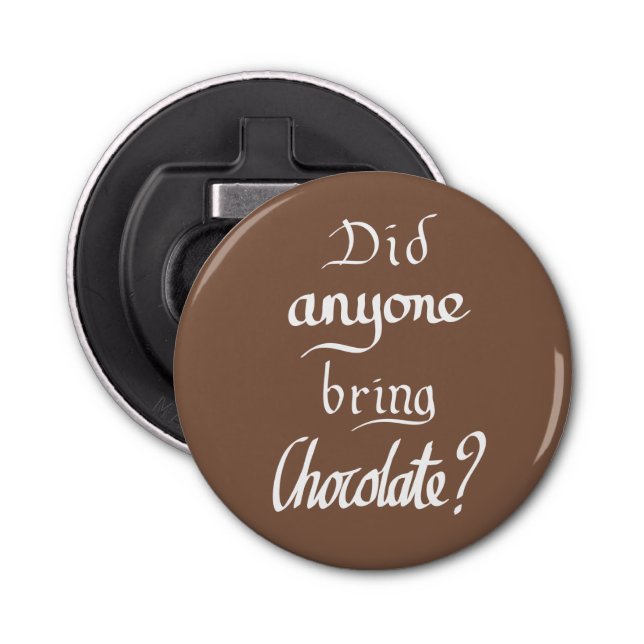 Funny chocolate quote bottle opener (Front)