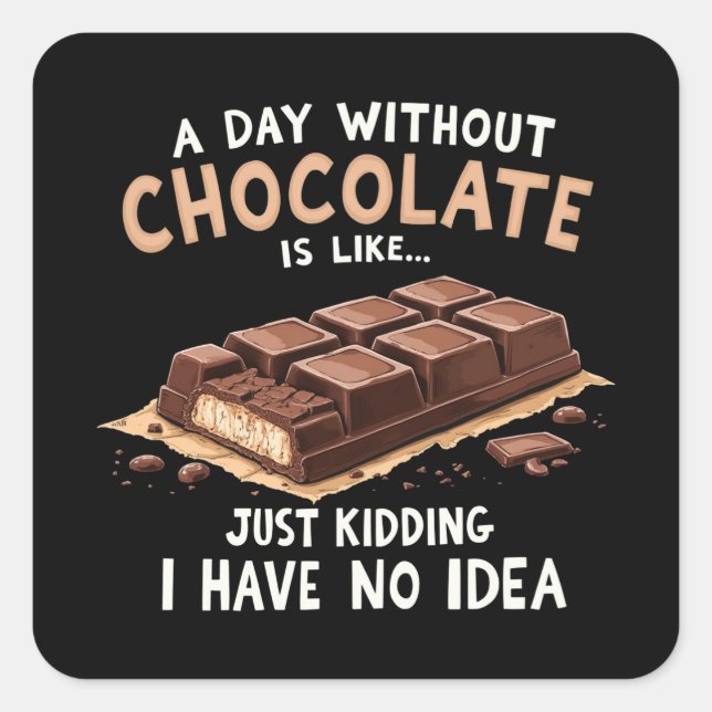 Funny Chocolate Saying A Day Without Chocolate Cho Square Sticker (Front)
