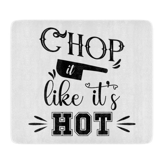 Funny Chop It Like It's Hot Kitchen Cutting Board (Front)