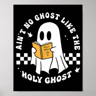 Funny Christian Ain’t No Ghost Like The Holy Ghost Poster