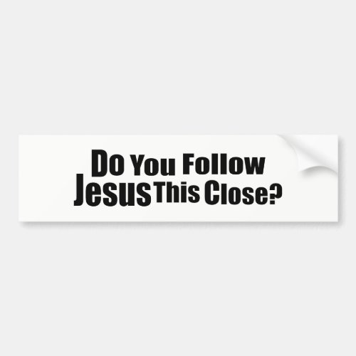 FUNNY CHRISTIAN DO YOU FOLLOW JESUS THIS CLOSE Bu Bumper Sticker