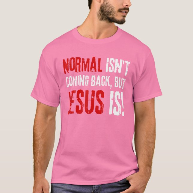 Funny Christian Faith, Normal Isn't Coming Back Bu T-Shirt (Front)