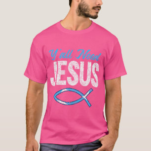 Funny Christian Faith Prayer God Savior Yall Need T-Shirt