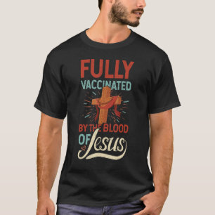 Funny Christian Fully Vaccinated By The Blood Of J T-Shirt
