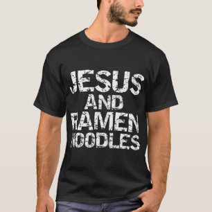Funny Christian Quote Distressed Jesus and Ramen N T-Shirt