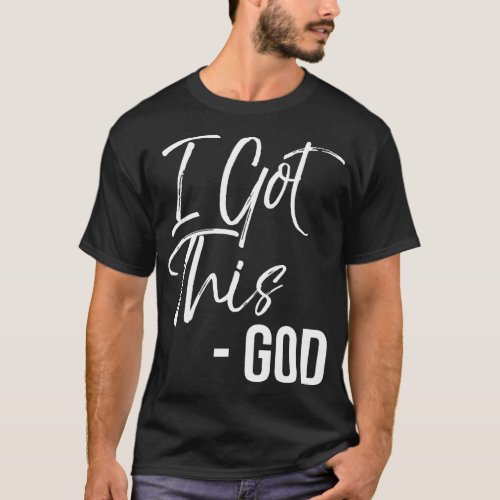 Funny Christian Quote Gift Faith Saying I Got This T_Shirt